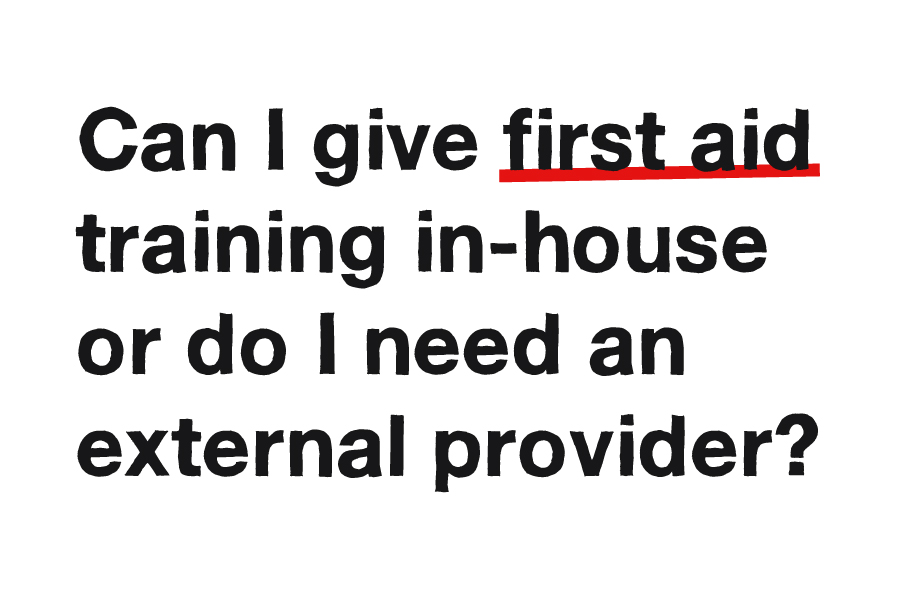 Can I give first aid training in-house or do I need an external provider?